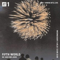 Fifth World w/ Ian Kim Judd on NTS Radio ~ 07.05.23