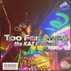 The KAZ Brothers - Too Far Away (Original Mix)[G-MAFIA RECORDS]
