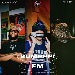 BUMPPP! FM EPISODE 135 (FEATURING THE GOOD GUYS & STYLES BOND)ON EATON RADIO 3.12.2023