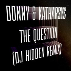 Donny & Katharsys - The Question (DJ Hidden Remix)