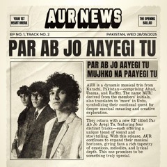 Par Ab Jo Aayegi Tu- AUR