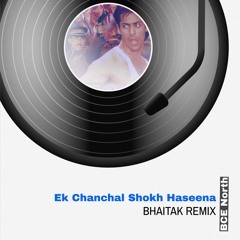 Ek Chanchal Shokh Haseena (Bhaitak Remix)