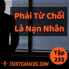 Tập 233: Phải Từ Chối Là Nạn Nhân