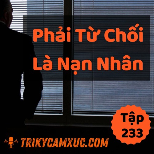 Tập 233: Phải Từ Chối Là Nạn Nhân