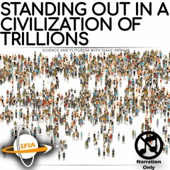 Standing Out In A Civilization Of Trillions (Narration Only)