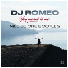 Dj Romeo - You Meant To Me (Niel De One Bootleg)