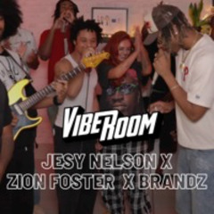 VIBE ROOM & FRIENDS | ZION FOSTER | BRANDZ | JESY NELSON