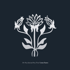 Ballad for Very Sad and Very Tired Lotus Eaters