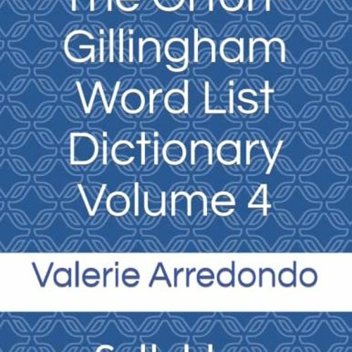 [Access] PDF 📮 The Orton-Gillingham Word List Dictionary Volume 4: Syllables by  Val