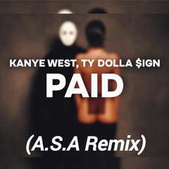 Kanye West & Ty Dolla $ign - PAID (A.S.A Remix)