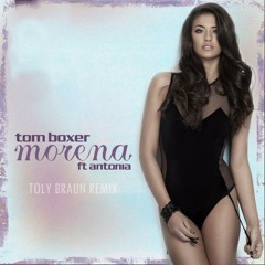 Tom Boxer ft. Antonia - Morena (Toly Braun Remix)FREE DOWNLOAD