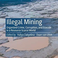 GET PDF 📪 Illegal Mining: Organized Crime, Corruption, and Ecocide in a Resource-Sca