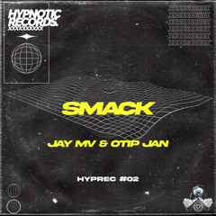 JAY MV & OTIP JAN - SMACK [HYPREC #02]