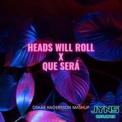 Heads Will Roll X Que Será (Oskar Andersson Mashup)(Pitchad)