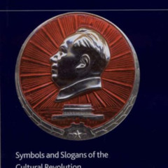 GET EPUB 📭 Chairman Mao Badges: Symbols and Slogans of the Cultural Revolution (Brit
