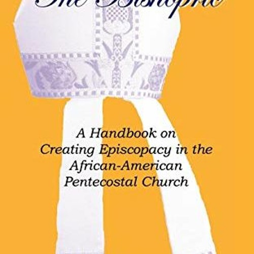 Get EBOOK 📂 The Bishopric: A Handbook on Creating Episcopacy in the African-American