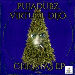 PUJADUBZ x VIRTUOL DIJO - CRISTAS EP [CHRISTMAS SPECIAL 2023]