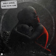 When You're Gone w/ DYCE (Future Cuts)