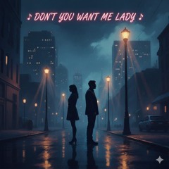 Don't You Want Me Lady