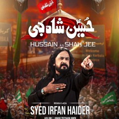 Hussain__as__Shah_Jee___Irfan_Haider_2024_1446Muharram(128k).mp3