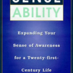 free EBOOK ✉️ Sense Ability: Expanding Your Sense of Awareness for a Twenty-First-Cen