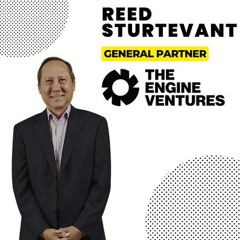 Episode 327: Reed Sturtevant - General Partner, Engine Ventures