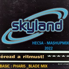 Skyland - érezd a ritmust/Pharis- Blade remix   - HECSA MASHUP MIX 2022 1.0