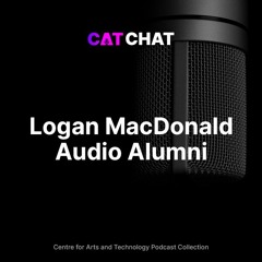 CAT Chat #31 - Logan MacDonald - Audio Engineering & Production Alumni