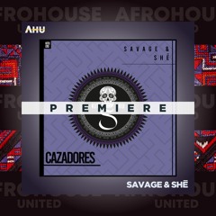 AHU PREMIERE: SAVAGE & SHē - Cazadores (Original Mix) [Kitisuru]