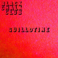 Black Chalk Club - Guillotine (England - 2019)