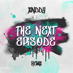 The Next Episode (Xinddy Remix) - FREE DOWNLOAD!!