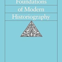 ⚡PDF⚡ The Classical Foundations of Modern Historiography (Sather Classical Lectures) (Volume 54)