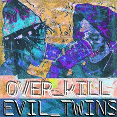 OVERKILL // EVIL TWINS FT. DONWICK
