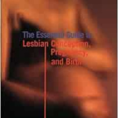 [Read] EBOOK 📭 The Essential Guide to Lesbian Conception, Pregnancy, and Birth by Ki