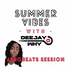 Summer Vibes With DEEJAY WHY - Afrobeats Session 2022