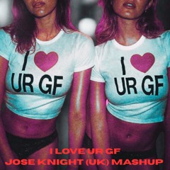 Joel Corry - I Luv Your GF (Jose Knight (UK) Mini-Mash