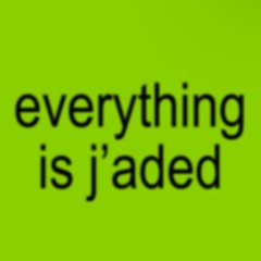 EVERYTHING IS J’ADED