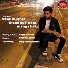 She needs time | Usne Thoda Waqt Manga Hai | Rajan chawla | Shobhit Sinha | Hindi Romantic Poetry