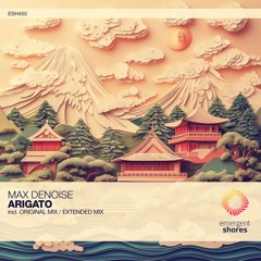 Max Denoise - Arigato (Original Mix) [ESH450]