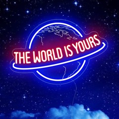 THE WORLD IS YOURS