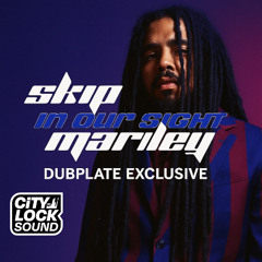 Skip Marley - In Our Sight (City Lock Dubplate Exclusive)