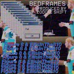Bed Frames (feat. EllisInThe810) [Prod. by Zodiac Shift]