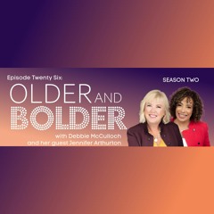 Older And Bolder Season 2 Episode 26: Pity Party To Personal Reinvention With Jennifer Arthurton