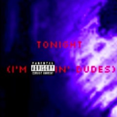 Tonight (I'm F***in' Dudes) (Explicit Audio)