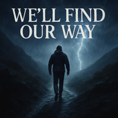 We'll Find Our Way