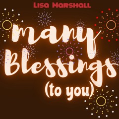 Many Blessings (To You)