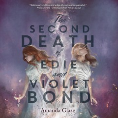 The Second Death of Edie and Violet Bond by Amanda Glaze Read by Sophie Amoss - Audiobook Excerpt