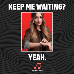 Keep Me Waiting? Yeah.
