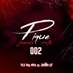 PIQUE JAMAIS VISTO 002 ( ( DJ SG & JOÃO LT ) )