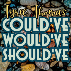 Could've, Would've, Should've by Tyree Thomas